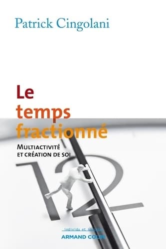 Le temps fractionné : Multiactivité et création de soi - Patrick Cingolani